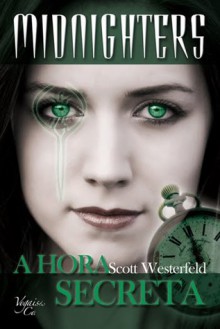 A Hora Secreta (Midnighters #1) - Scott Westerfeld