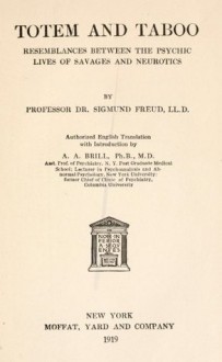 Totem and taboo; resemblances between the psychic lives of savages and neurotics - Sigmund Freud