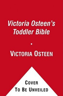 Victoria Osteen's Toddler Bible - Victoria Osteen