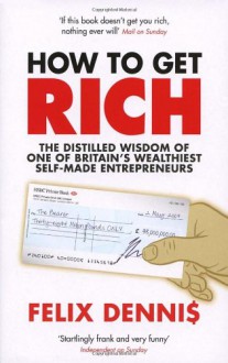 How To Get Rich - Felix Dennis