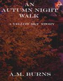 An Autumn Night Walk - A.M. Burns