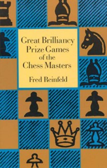 Great Brilliancy Prize Games of the Chess Masters - Fred Reinfeld