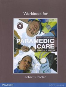 Workbook for Paramedic Care: Principles & Practice, Volume 1 - Bryan E. Bledsoe, Robert S. Porter, Richard A. Cherry