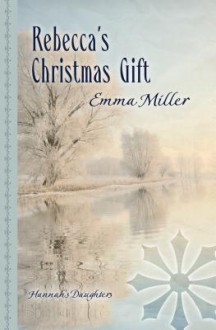 Rebecca's Christmas Gift - Emma Miller