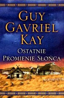 Ostatnie promienie słońca - Guy Gavriel Kay