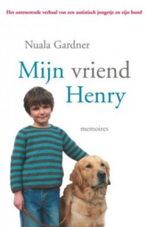 Mijn vriend Henry. Memoires - Nuala Gardner, Donald Gardner, Margot van Hummel