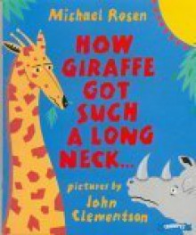 How Giraffe Got Such A Long Neck...and Why Rhino is So Grumpy - Michael Rosen