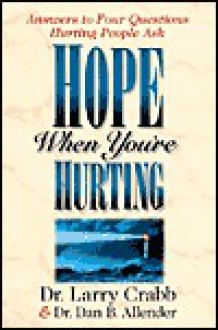 Hope When You're Hurting: Answers to Four Questions Hurting People Ask - Larry Crabb, Dan B. Allender