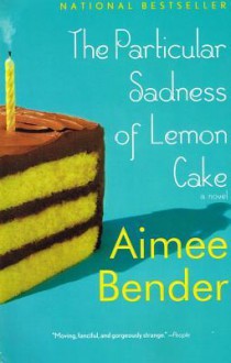 The Particular Sadness of Lemon Cake - Aimee Bender