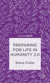 Preparing for Life in Humanity 2.0 - Steve Fuller