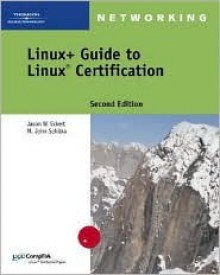 Linux+ Guide to Linux Certification - Jason W. Eckert, M. John Schitka