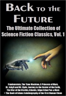 Back to the Future: Vol. 1 Frankenstein, The Time Machine, A Princess of Mars, Dr. Jekyll and Mr. Hyde, Journey to the Center of the Earth, The War of the Worlds, Atlantis, Edgar Allan Poe & More - H.G. Wells, Robert M. Hopper, Edgar Rice Burroughs, Jules Verne