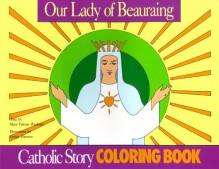 Our Lady of Beauraing Coloring Book: A Catholic Story Coloring Book - Mary Fabyan Windeatt, Gedge Harmon