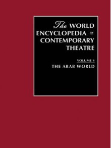 World Encyclopedia of Contemporary Theatre Volume 4: The Arab World - Don Rubin, Ghassan Maleh, Farouk Ohan, Samir Sarhan, Ahmed Zaki