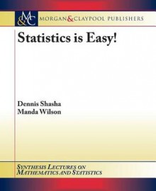 Statistics Is Easy! - Dennis Shasha, Manda Wilson