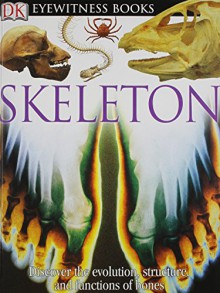 DK Eyewitness Books: Skeleton - Steve Parker