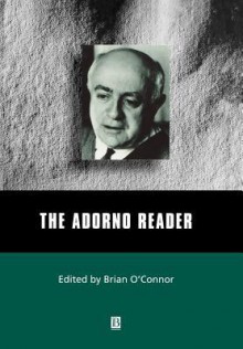 The Adorno Reader - Theodor W. Adorno, Brian O'Connor