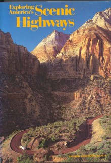 Exploring America's Scenic Highways - National Geographic Society, S. Venino, L. Allen, T. Eugene, Donald J. Crump