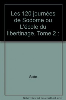 Les 120 Journées de Sodome, tome 2 - Marquis de Sade