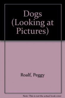 Dogs (Looking at Pictures) - Peggy Roalf, Jacques Lowe