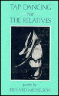 Tap Dancing For The Relatives: Poems - Richard Michelson