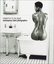 Committed to the Image: Contemporary Black Photographers - Barbara Head Millstein, Brooklyn Museum of Art, Barbara Head Millstein, Clyde Taylor