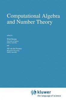 Computational Algebra and Number Theory - Wieb Bosma, Alf Van Der Poorten