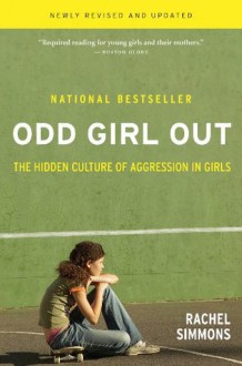 Odd Girl Out, Revised and Updated: The Hidden Culture of Aggression in Girls - Rachel Simmons