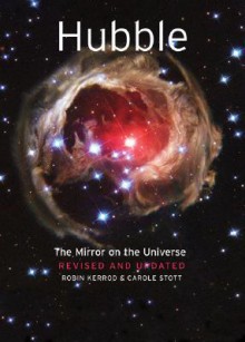 Hubble: The Mirror on the Universe - Robin Kerrod, Carole Stott