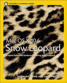 Mac OS X 10.6 Snow Leopard: Peachpit Learning Series - Robin P. Williams, John Tollett