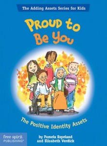 Proud To Be You: The Positive Identity Assets - Pamela Espeland, Elizabeth Verdick