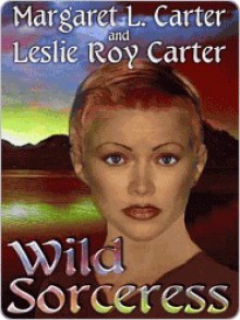 Wild Sorceress [Aetria Series Book 1] - Margaret L. Carter, Leslie Roy Carter