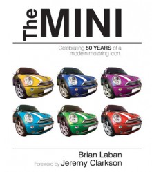 The Mini: Celebrating 50 Years of a Modern Motoring Icon - Brian Laban, Jeremy Clarkson