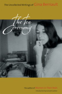 The Tea Ceremony: The Uncollected Writings of Gina Berriault - Gina Berriault, Leonard Gardner