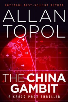 The China Gambit: A Craig Page Thriller - Allan Topol