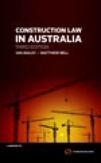 Construction Law in Australia, 3rd Edition - Ian Bailey, Matthew Bell