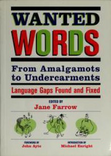 Wanted Words: from amalgamots to undercarments : language gaps found and fixed - Jane Farrow