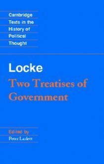 Locke: Two Treatises of Government (Cambridge Texts in the History of Political Thought) - John Locke, Peter Laslett
