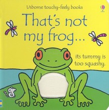 That's Not My Frog...: Its Tummy Is Too Squishy - Fiona Watt, Rachel Wells