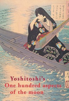 Yoshitoshis One Hundred Aspects Of The Moon - John Stevenson