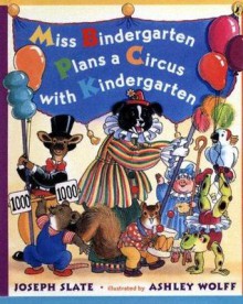 Miss Bindergarten Plans a Circus With Kindergarten - Joseph Slate, Ashley Wolff