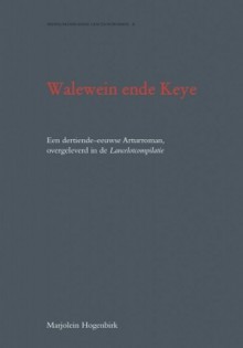 Walewein ende Keye. Een dertiende-eeuwse Arturroman overgeleverd in de Lancelotcompilatie - Anonymous Anonymous, Marjolein Hogenbirk, Wim Gerritsen