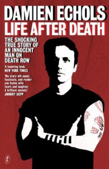 Life After Death: The shocking true story of an innocent man on death row - Damien Echols