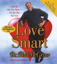 Love Smart: Find the One You Want- -Fix the One You Got - Phillip C. McGraw