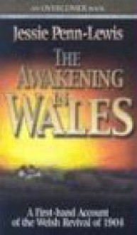 The Awakening in Wales: A First-Hand Account of the Welsh Revival of 1904 (Overcome Books) - Jessie Penn-Lewis