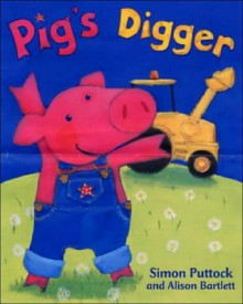 Pig's Digger - Simon Puttock, Alison Bartlett