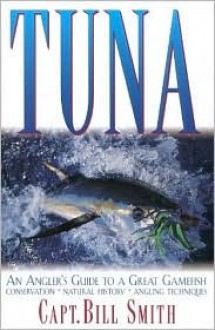 Tuna: An Angler's Guide to a Great Gamefish - Bill Smith