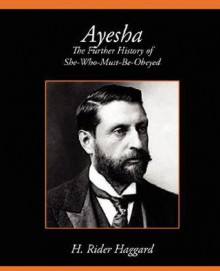 Ayesha the Further History of She-Who-Must-Be-Obeyed - H. Rider Haggard