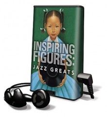 Jazz Greats (Inspiring Figures) - Brian Pinkney, Kadir Nelson