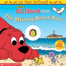 Clifford The Big Red Dog: The Missing Beach Ball (Clifford The Big Red Dog, Scholastic Series) - Sonali Fry